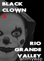 Black Clown 3 Rio Grande Valley (2025) Hindi Dubbed And Subtitles